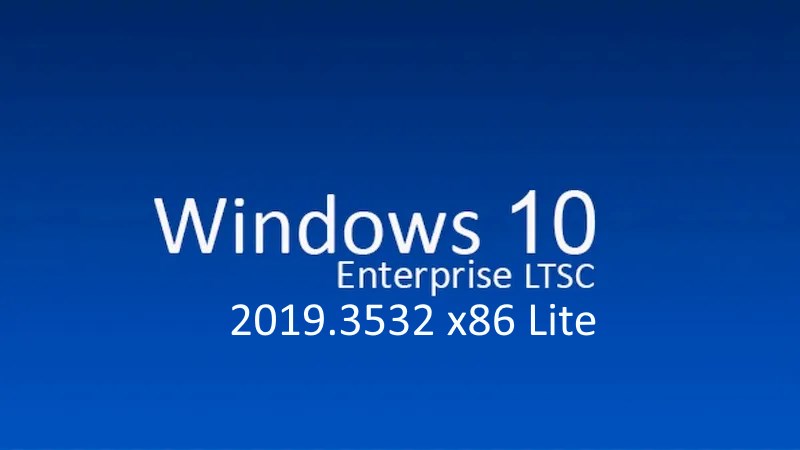Windows 10 Enterprise LTSC 2019.3532 x86 Lite